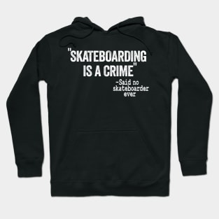 Skateboarding Is A Crime Said No Skateboarder Ever Funny Skateboard Hoodie